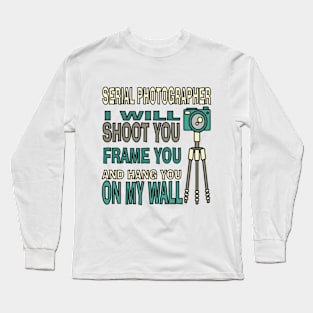 Funny Serial Photographer Long Sleeve T-Shirt